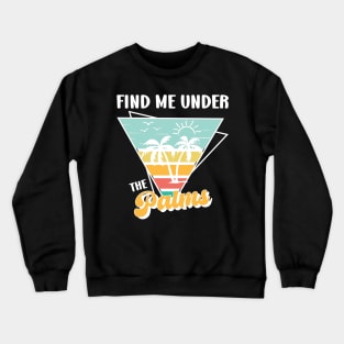 Find Me Under the Palms Retro Summer Beach Vacation Quotes Crewneck Sweatshirt